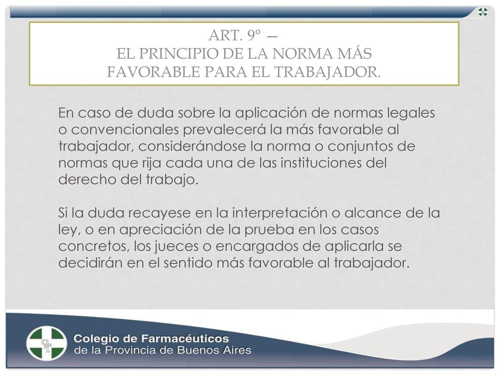 Art. 9° — El principio de la norma más favorable para el trabajador.