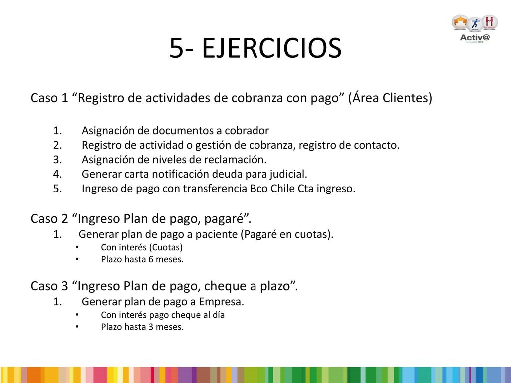 5- EJERCICIOS Caso 1 Registro de actividades de cobranza con pago (Área Clientes) Asignación de documentos a cobrador.
