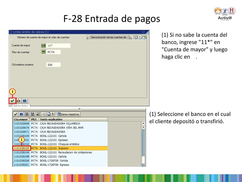 F-28 Entrada de pagos (1) Si no sabe la cuenta del banco, ingrese 11* en Cuenta de mayor y luego haga clic en .
