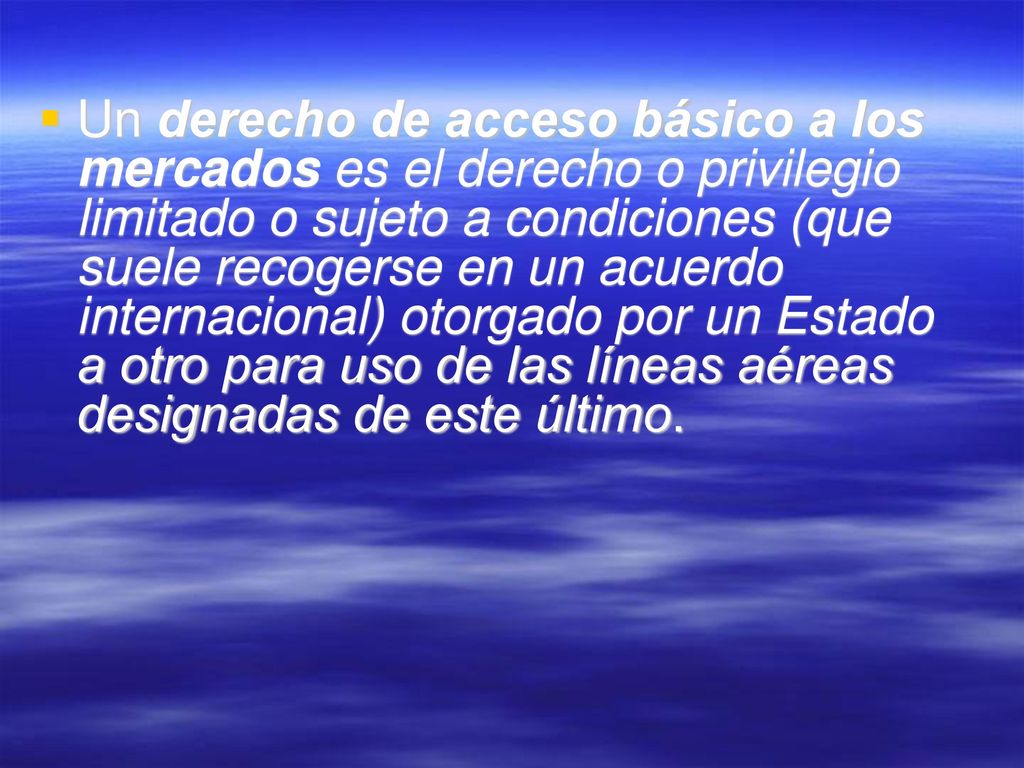 Un derecho de acceso básico a los mercados es el derecho o privilegio limitado o sujeto a condiciones (que suele recogerse en un acuerdo internacional) otorgado por un Estado a otro para uso de las líneas aéreas designadas de este último.