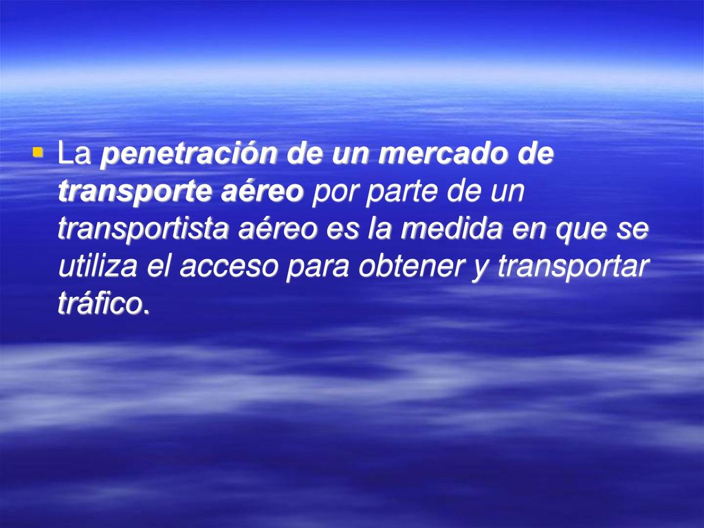 La penetración de un mercado de transporte aéreo por parte de un transportista aéreo es la medida en que se utiliza el acceso para obtener y transportar tráfico.