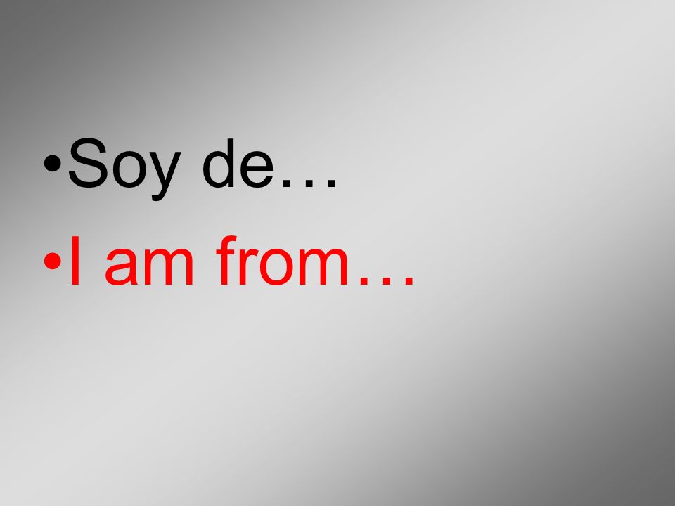 Soy de… I am from…