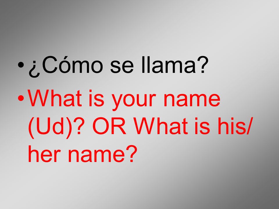 ¿Cómo se llama What is your name (Ud) OR What is his/ her name