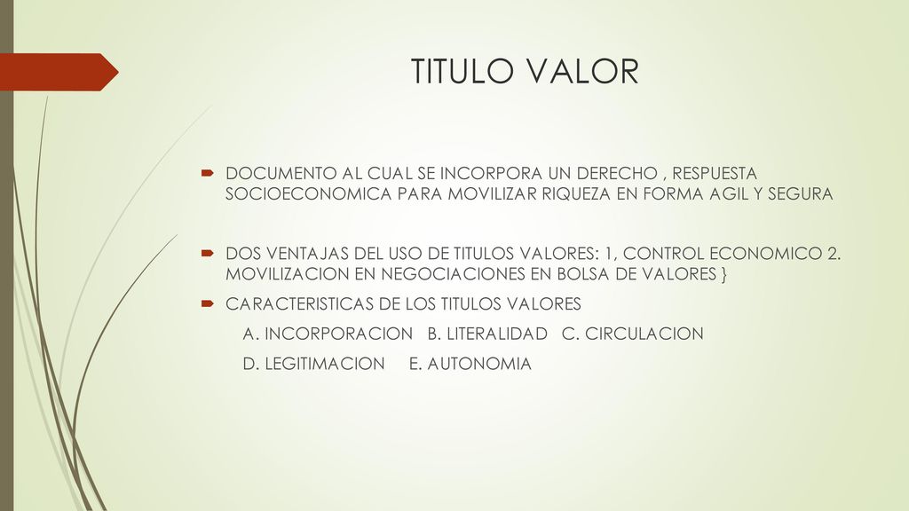 TITULO VALOR DOCUMENTO AL CUAL SE INCORPORA UN DERECHO , RESPUESTA SOCIOECONOMICA PARA MOVILIZAR RIQUEZA EN FORMA AGIL Y SEGURA.