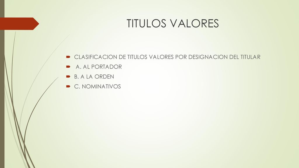 TITULOS VALORES CLASIFICACION DE TITULOS VALORES POR DESIGNACION DEL TITULAR. A. AL PORTADOR. B. A LA ORDEN.