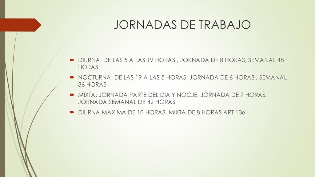 JORNADAS DE TRABAJO DIURNA: DE LAS 5 A LAS 19 HORAS , JORNADA DE 8 HORAS, SEMANAL 48 HORAS.