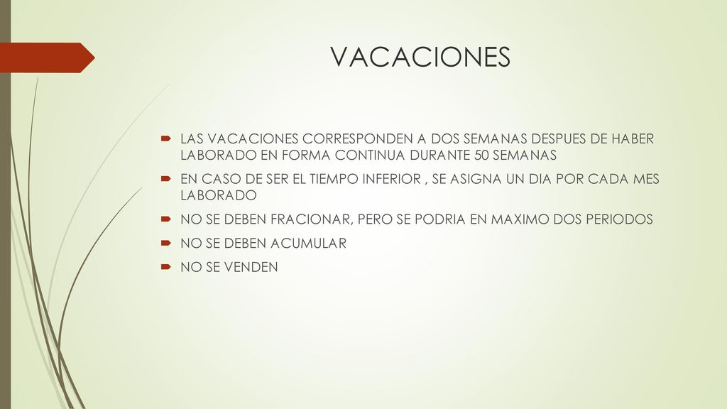 VACACIONES LAS VACACIONES CORRESPONDEN A DOS SEMANAS DESPUES DE HABER LABORADO EN FORMA CONTINUA DURANTE 50 SEMANAS.