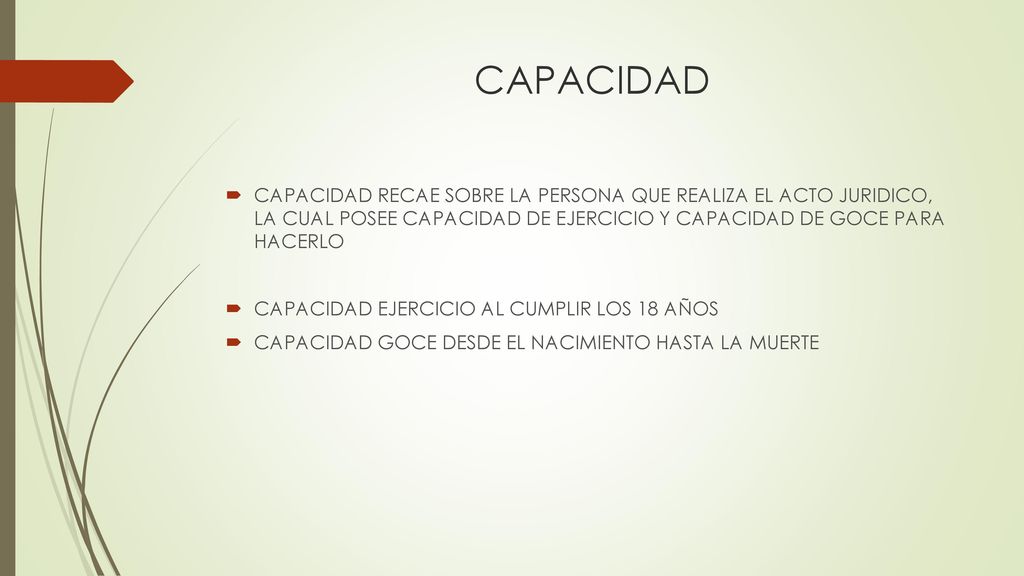 CAPACIDAD CAPACIDAD RECAE SOBRE LA PERSONA QUE REALIZA EL ACTO JURIDICO, LA CUAL POSEE CAPACIDAD DE EJERCICIO Y CAPACIDAD DE GOCE PARA HACERLO.