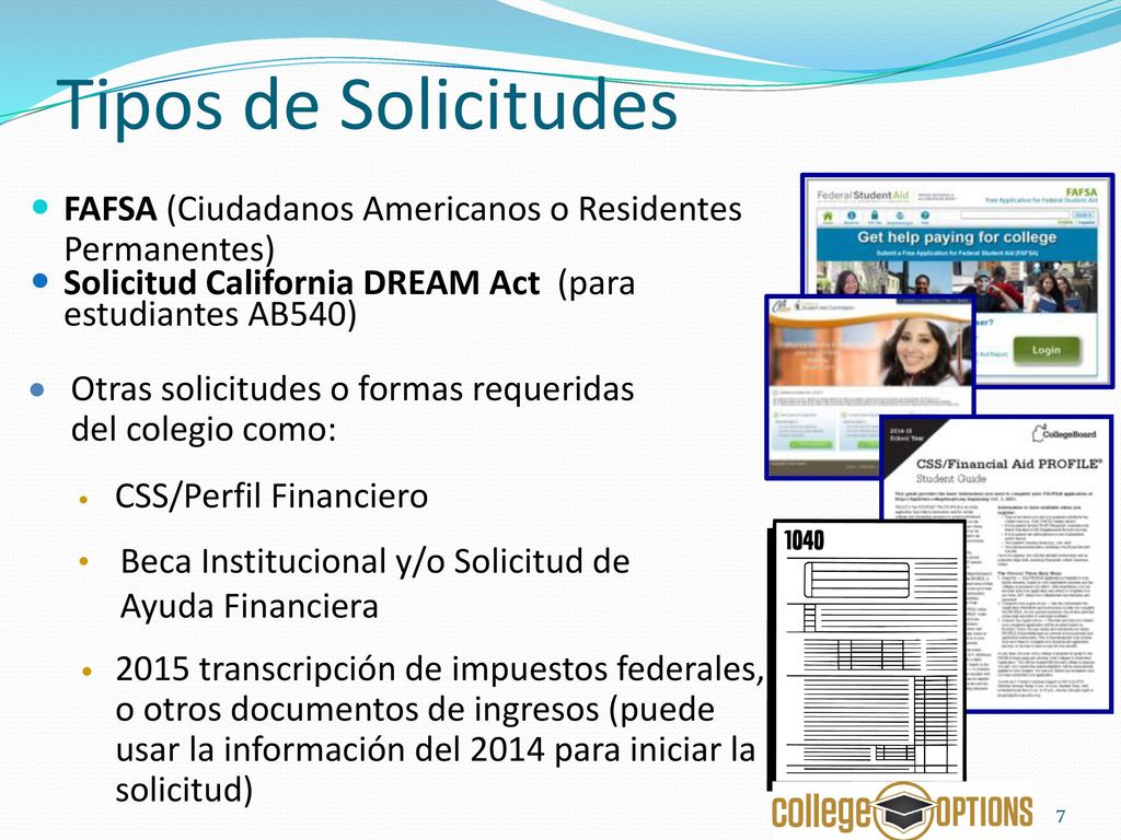 Tipos de Solicitudes FAFSA (Ciudadanos Americanos o Residentes Permanentes) Solicitud California DREAM Act (para estudiantes AB540)