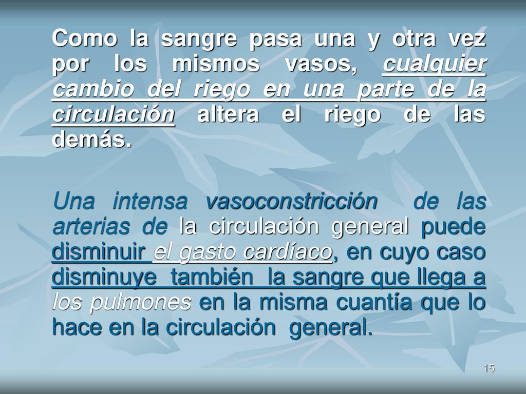 Como la sangre pasa una y otra vez por los mismos vasos, cualquier cambio del riego en una parte de la circulación altera el riego de las demás.