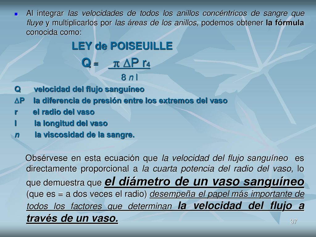 Al integrar las velocidades de todos los anillos concéntricos de sangre que fluye y multiplicarlos por las áreas de los anillos, podemos obtener la fórmula conocida como: