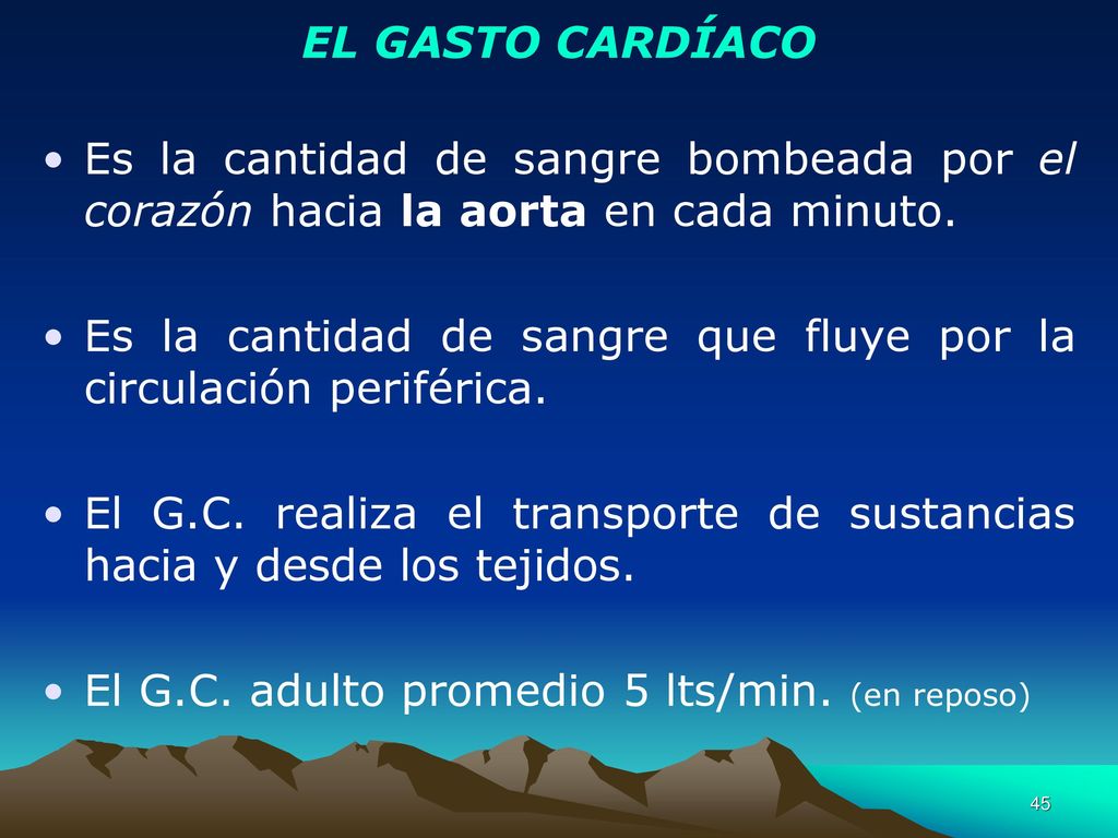 EL GASTO CARDÍACO Es la cantidad de sangre bombeada por el corazón hacia la aorta en cada minuto.