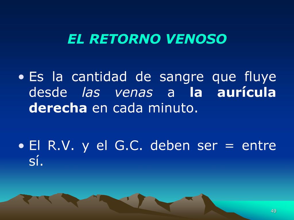 EL RETORNO VENOSO Es la cantidad de sangre que fluye desde las venas a la aurícula derecha en cada minuto.