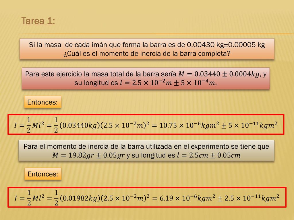 Tarea 1: Si la masa de cada imán que forma la barra es de kg± kg ¿Cuál es el momento de inercia de la barra completa