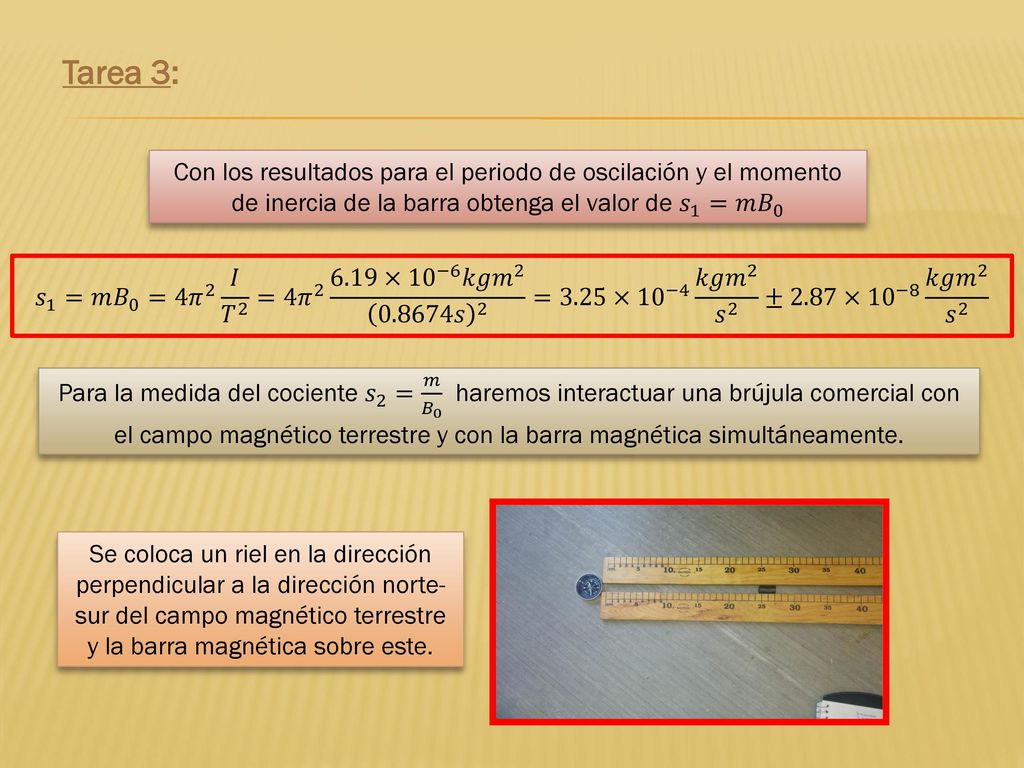 Tarea 3: Con los resultados para el periodo de oscilación y el momento de inercia de la barra obtenga el valor de 𝑠 1 =𝑚 𝐵 0.