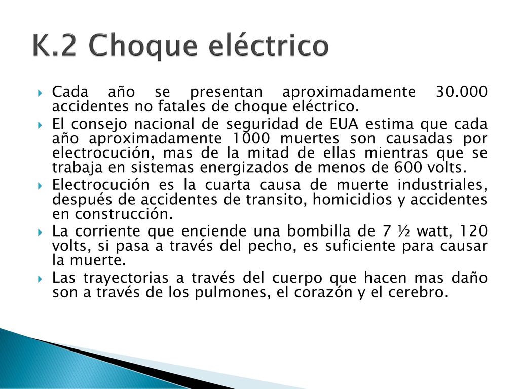 K.2 Choque eléctrico Cada año se presentan aproximadamente accidentes no fatales de choque eléctrico.