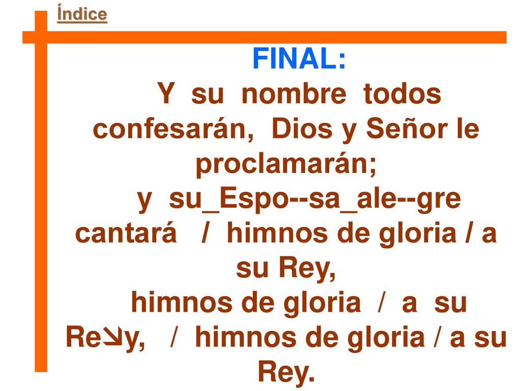 Y su nombre todos confesarán, Dios y Señor le proclamarán;