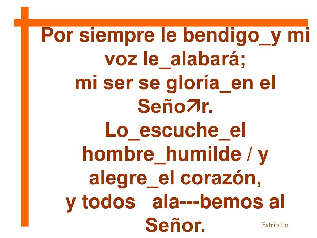 Por siempre le bendigo_y mi voz le_alabará;