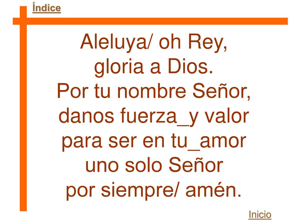 Aleluya/ oh Rey, gloria a Dios. Por tu nombre Señor,