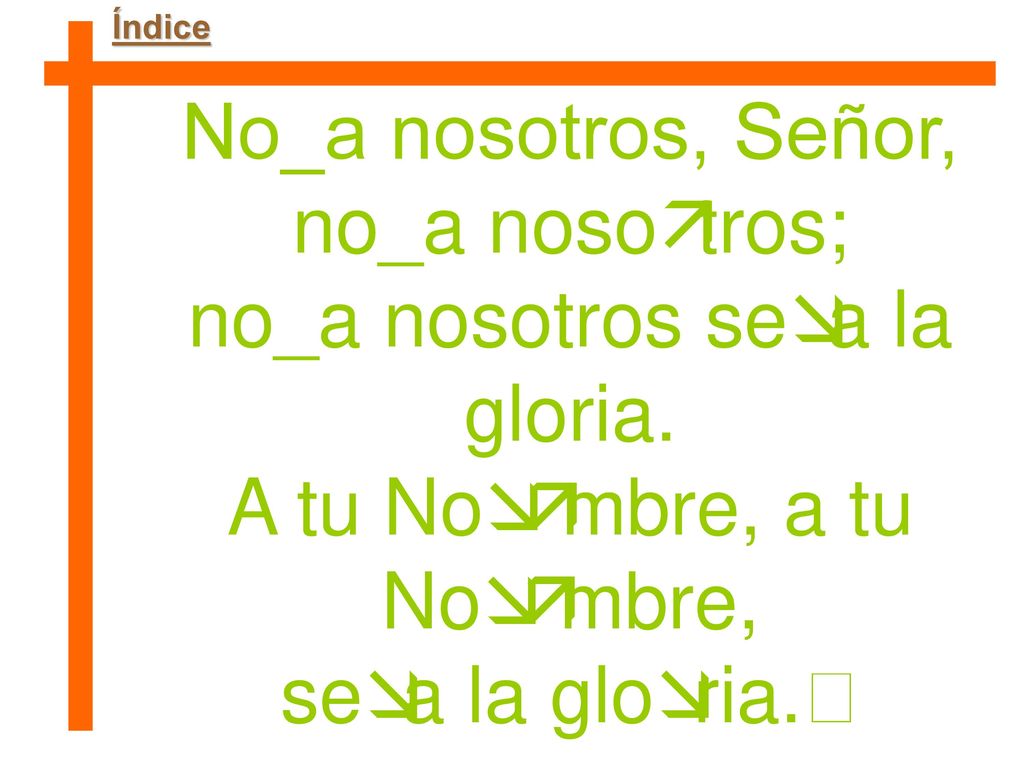 No_a nosotros, Señor, no_a nosoätros; no_a nosotros seæa la gloria.