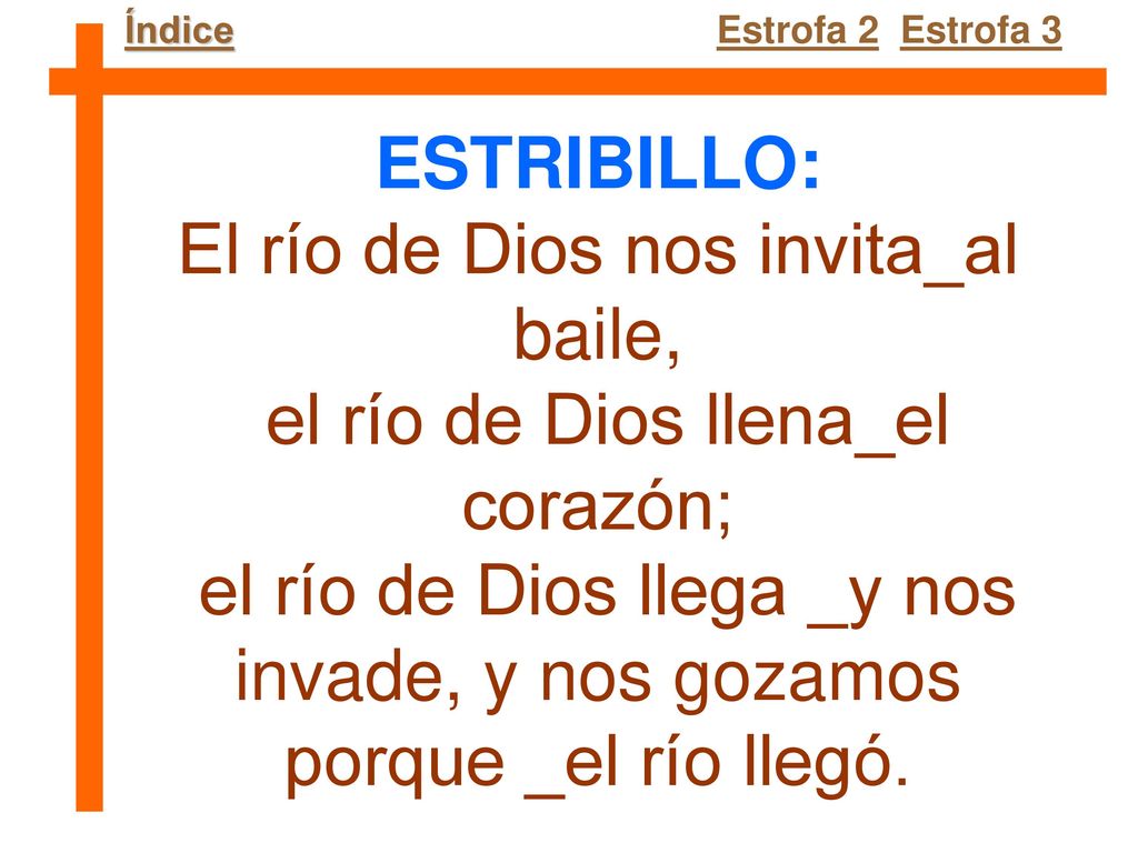El río de Dios nos invita_al baile, el río de Dios llena_el corazón;