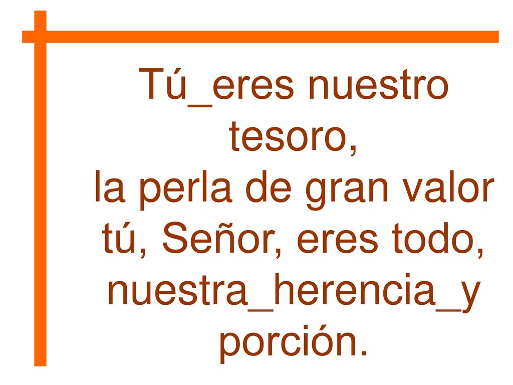 Tú_eres nuestro tesoro, la perla de gran valor tú, Señor, eres todo,