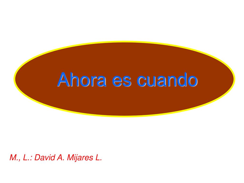 Ahora es cuando M., L.: David A. Mijares L.