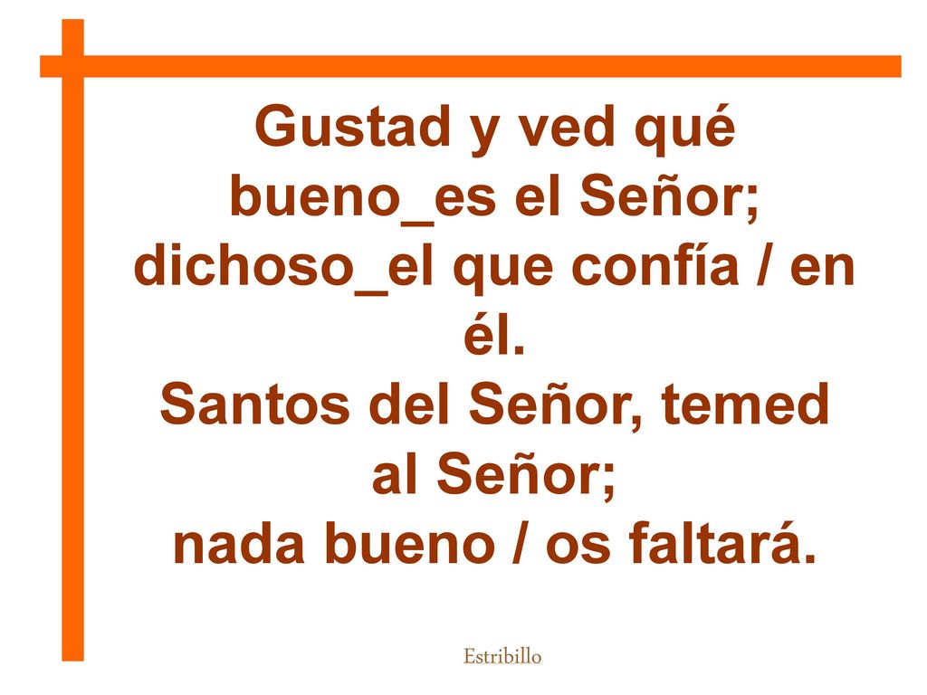 Gustad y ved qué bueno_es el Señor; dichoso_el que confía / en él.