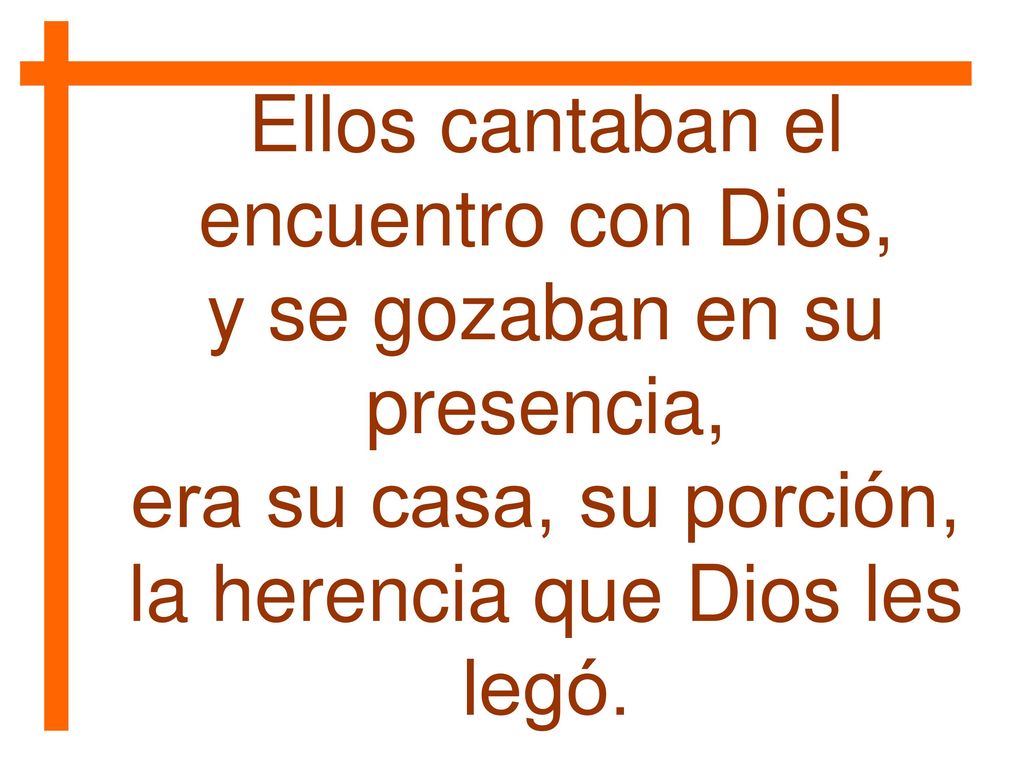 Ellos cantaban el encuentro con Dios, y se gozaban en su presencia,