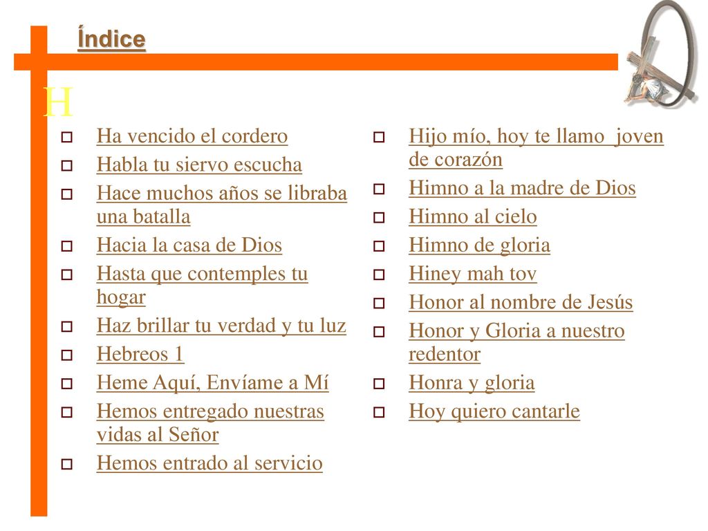 H Índice Ha vencido el cordero Habla tu siervo escucha