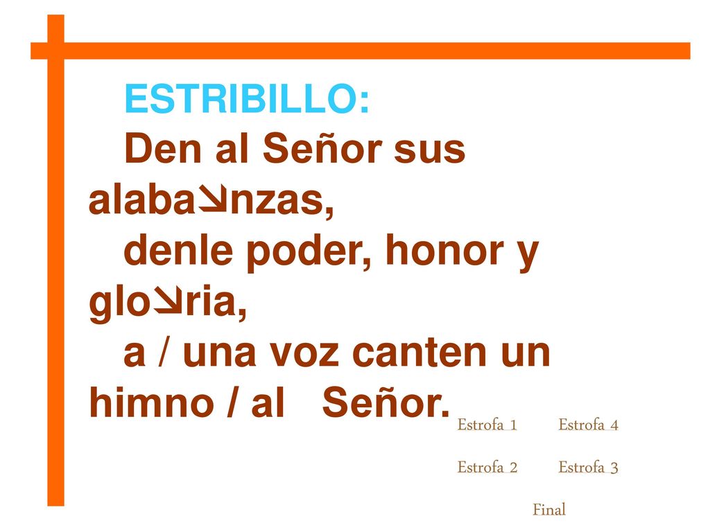 Den al Señor sus alabanzas, denle poder, honor y gloria,