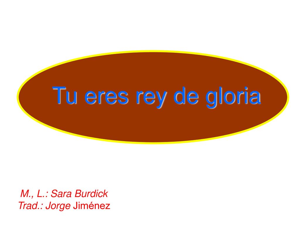 Tu eres rey de gloria M., L.: Sara Burdick Trad.: Jorge Jiménez