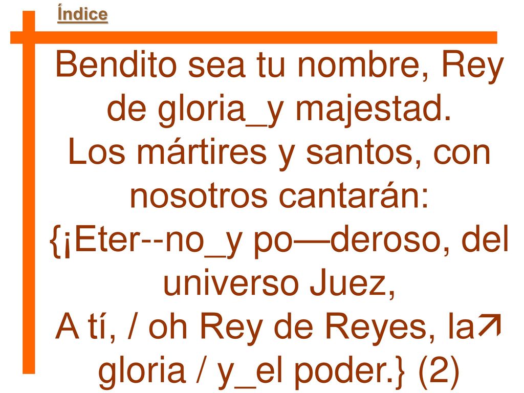 Bendito sea tu nombre, Rey de gloria_y majestad.