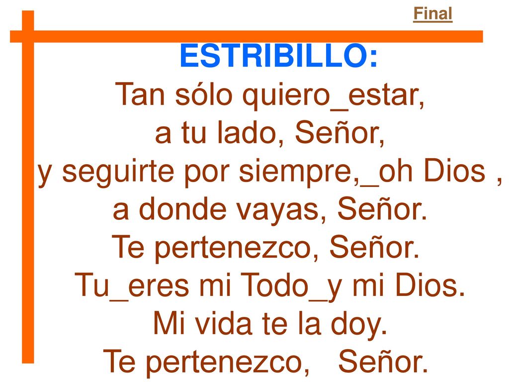 y seguirte por siempre,_oh Dios , a donde vayas, Señor.