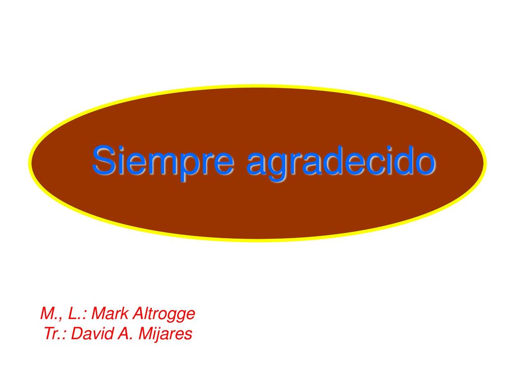 Siempre agradecido M., L.: Mark Altrogge Tr.: David A. Mijares