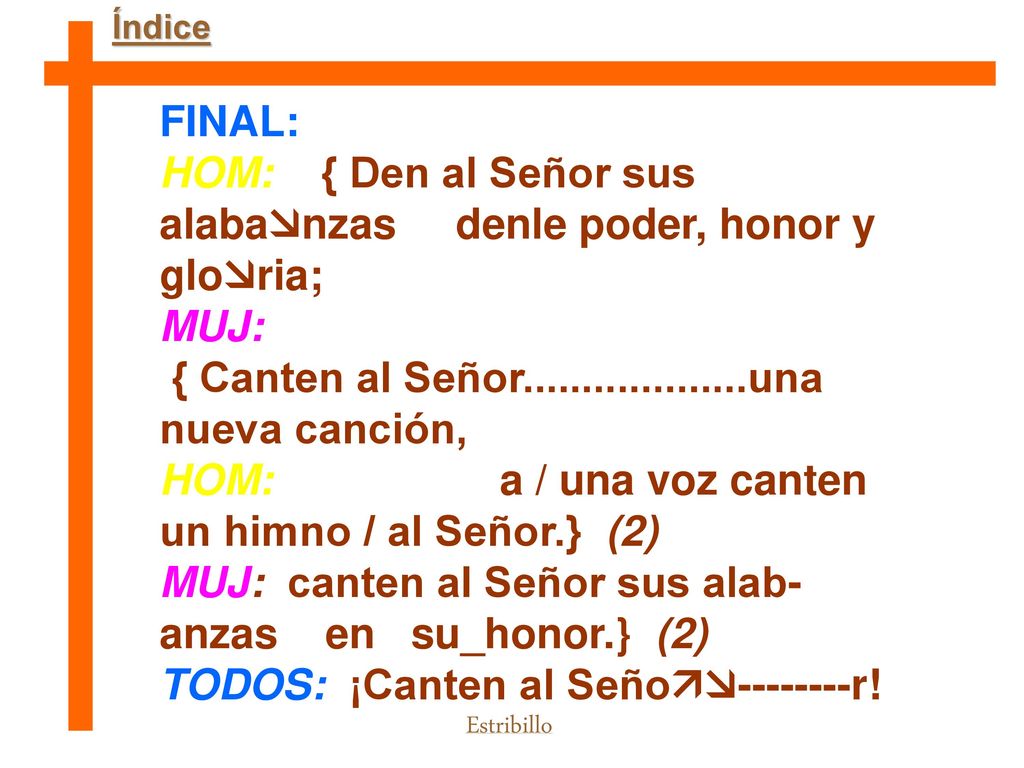HOM: { Den al Señor sus alabanzas denle poder, honor y gloria;