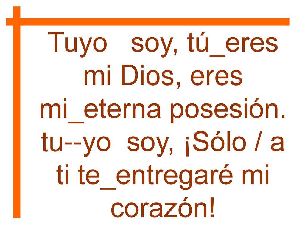 Tuyo soy, tú_eres mi Dios, eres mi_eterna posesión