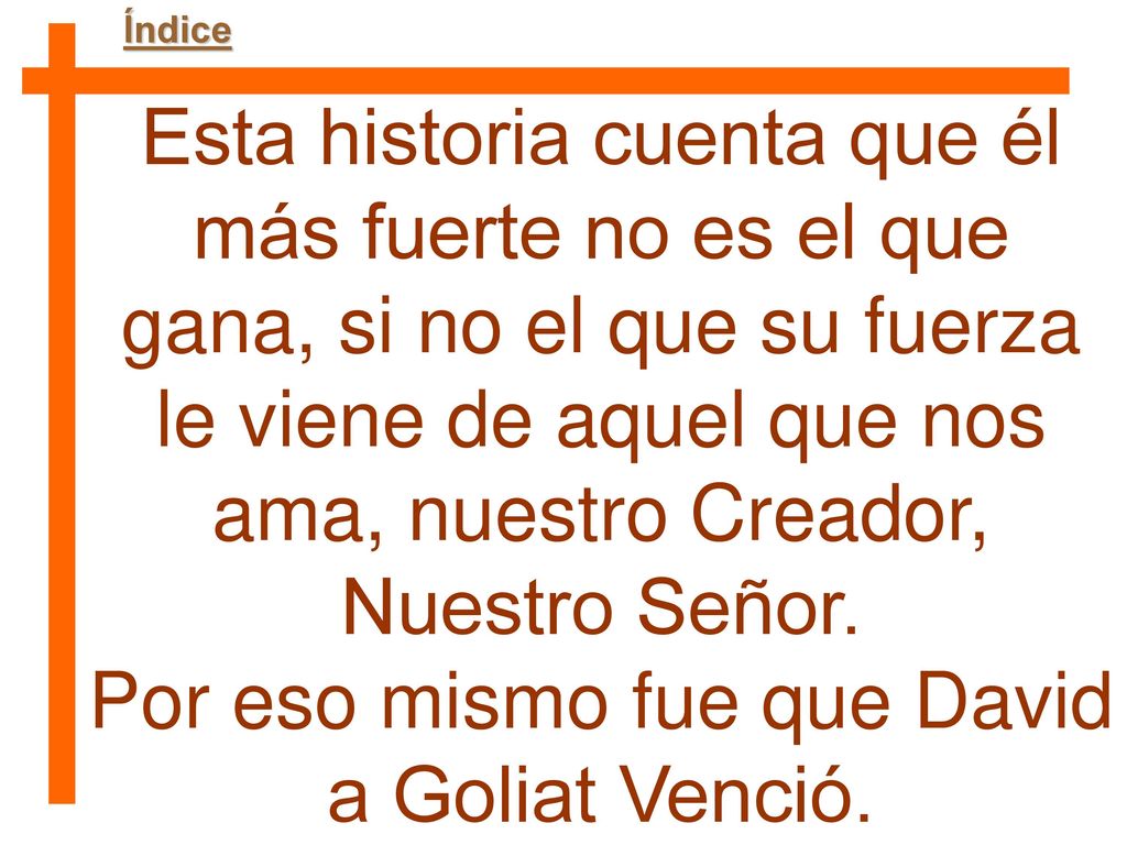 Por eso mismo fue que David a Goliat Venció.