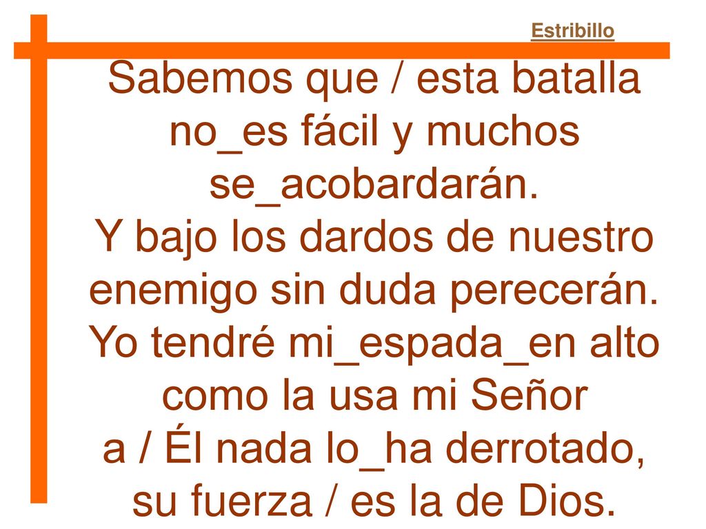 Sabemos que / esta batalla no_es fácil y muchos se_acobardarán.