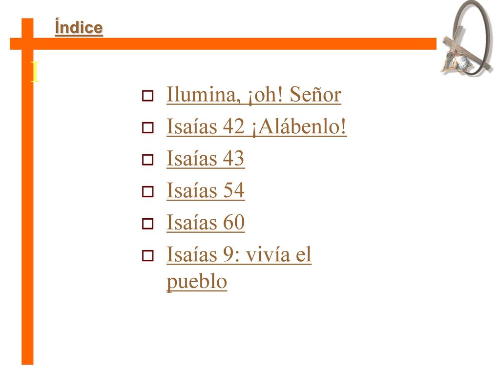 I Ilumina, ¡oh! Señor Isaías 42 ¡Alábenlo! Isaías 43 Isaías 54