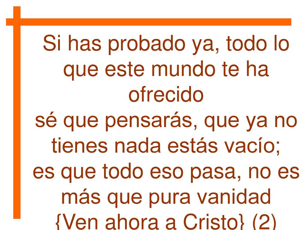 Si has probado ya, todo lo que este mundo te ha ofrecido