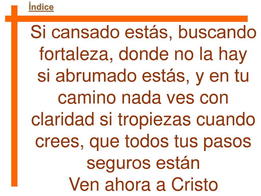 Si cansado estás, buscando fortaleza, donde no la hay
