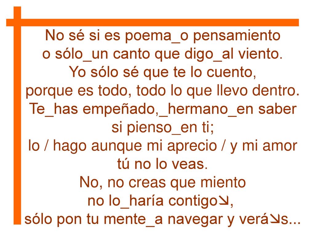 No sé si es poema_o pensamiento o sólo_un canto que digo_al viento.