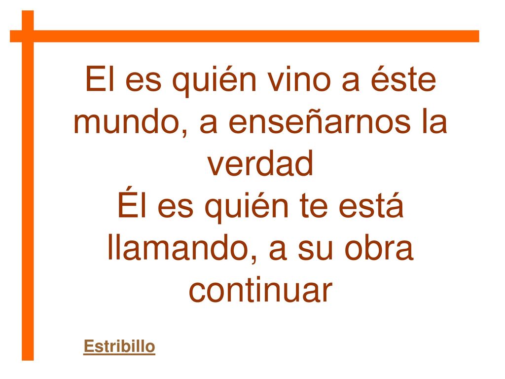 El es quién vino a éste mundo, a enseñarnos la verdad