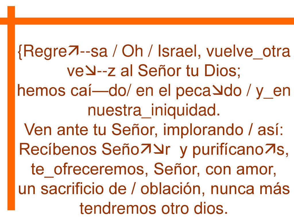 {Regre--sa / Oh / Israel, vuelve_otra ve--z al Señor tu Dios;