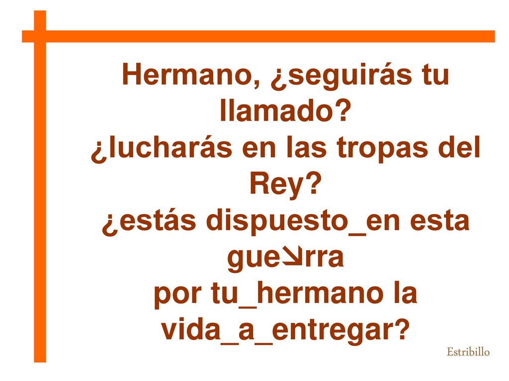 Hermano, ¿seguirás tu llamado ¿lucharás en las tropas del Rey