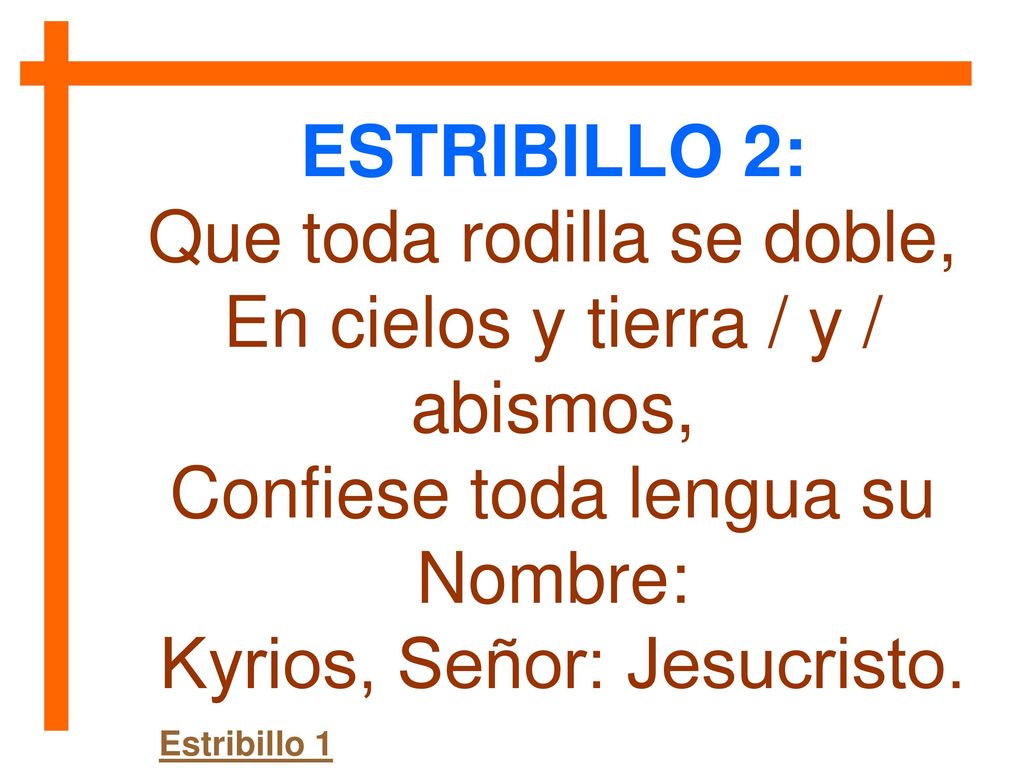 Que toda rodilla se doble, En cielos y tierra / y / abismos,