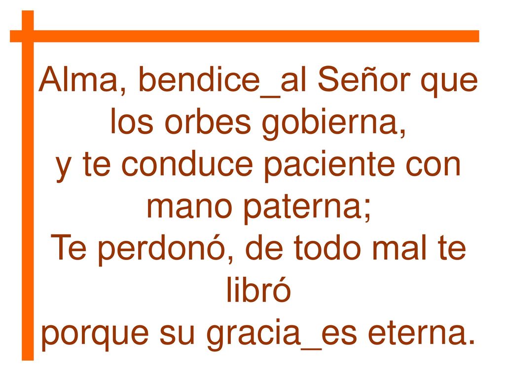 Alma, bendice_al Señor que los orbes gobierna,