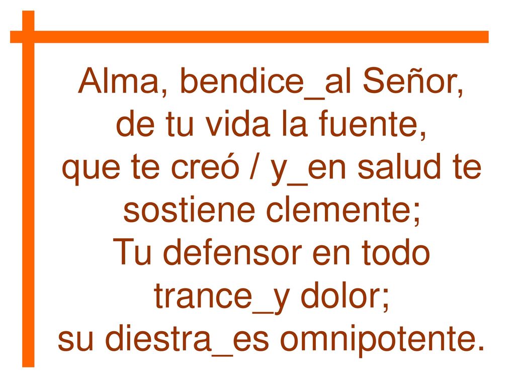 Alma, bendice_al Señor, de tu vida la fuente,