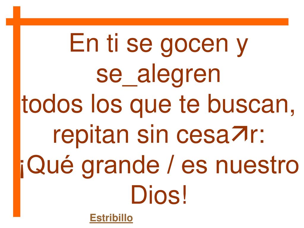 En ti se gocen y se_alegren todos los que te buscan,